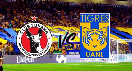 Tijuana vs Tigres ¿Cuándo y dónde ver el juego en vivo de la Liga MX?